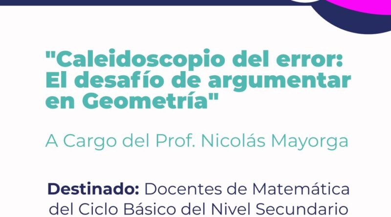 Invitan al Conversatorio “Caleidoscopio del error: El desafío de argumentar en Geometría”